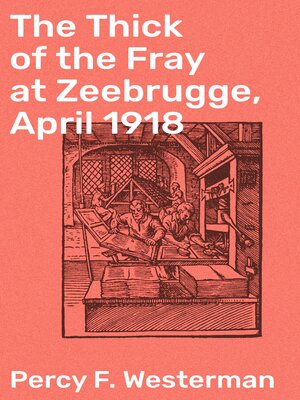 cover image of The Thick of the Fray at Zeebrugge, April 1918